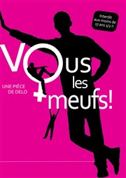 Vous les... Meufs ! La Comdie Montorgueil - Salle 2 Affiche