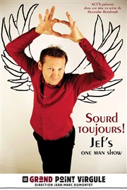 Jef'S dans Sourd toujours Le Grand Point Virgule - Salle Apostrophe Affiche