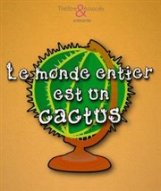 Le Monde entier est un cactus Thtre Les Etoiles - petite salle Affiche