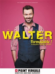 Walter dans Formidable Le Point Virgule Affiche