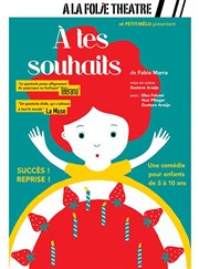 A tes souhaits  La Folie Thtre - Grande Salle Affiche