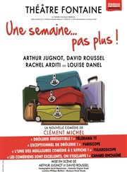 Une semaine... pas plus ! | avec Arthur Jugnot | Les dernières Thtre Fontaine Affiche