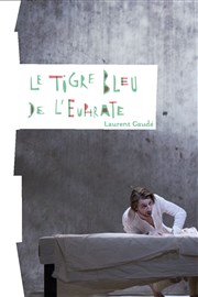 Le Tigre bleu de l'Euphrate Thtre National de la Colline - Petit Thtre Affiche