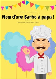 Nom d'une barbe à papa ! Thtre Atelier des Arts Affiche