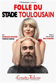 Folle du stade toulousain La Comdie de Toulouse Affiche