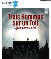 Trois Hommes sur un toit Laurette Thtre Avignon - Petite salle Affiche