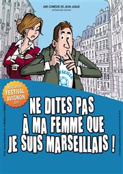 Ne dites pas à ma femme que je suis marseillais Thtre le Palace - Salle 1 Affiche