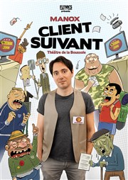 Manox dans Client Suivant Thtre La Boussole - petite salle Affiche