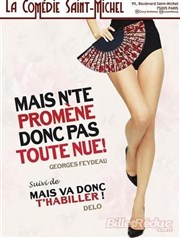 Mais n'te promène donc pas toute nue ! La Comdie Saint Michel - petite salle Affiche