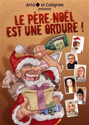 Le Père Noël est une ordure | Festival théâtre de Quincy Salle Mre Marie Pia Affiche