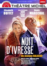 Nuit d'ivresse | avec Elisabeth Buffet, Denis Maréchal Thtre Michel Affiche