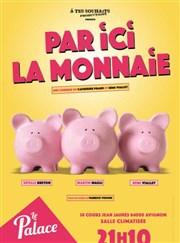 Par ici la monnaie Thtre le Palace - Salle 4 Affiche