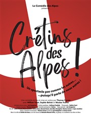 Crétins des Alpes ! Salle Pierre Lamy Affiche