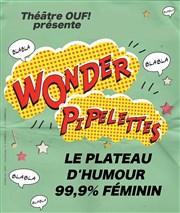 Les Wonder Pipelettes se couchent tard ! | Plateau nocturne 99,9 % féminin Thtre l'Inox Affiche