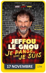 Jeffou le Gnou dans Je panse donc je suis Les trois Ducs Affiche