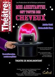 Mes assistantes ont toutes des cheveux Thtre de Mnilmontant - Salle Guy Rtor Affiche