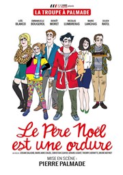 Le Père Noël est une ordure | Par la Troupe à Palmade Thtre de la Valle de l'Yerres Affiche