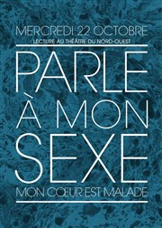 Parle à mon sexe Thtre du Nord Ouest Affiche