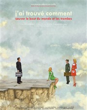 J'ai trouvé comment sauver le bout du monde et les trombes Thtre de l'Anagramme Affiche