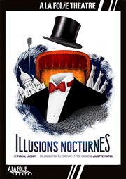 Illusions nocturnes  La Folie Thtre - Grande Salle Affiche