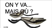 On y va... mais ou ? Thtre Acte 2 Affiche