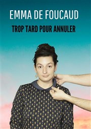 Emma de Foucaud dans Trop tard pour annuler Contrepoint Caf-Thtre Affiche