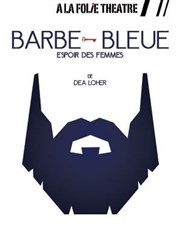 Barbe Bleue, espoir des femmes  La Folie Thtre - Grande Salle Affiche