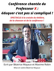 Conférence chantée du Professeur X : éduquer c'est pas si compliqué ! Auditorium du Thtre de Longjumeau Affiche