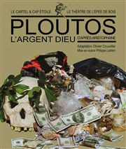 Ploutos, l'Argent Dieu Thtre de l'Epe de Bois - Cartoucherie Affiche