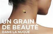 Un grain de beauté dans la nuque Thtre de Belleville Affiche