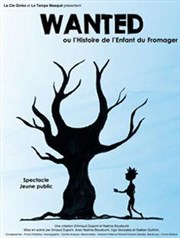 Wanted ou l'histoire de l'enfant du fromager Thtre Astral-Parc Floral Affiche