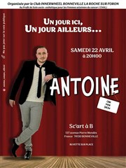 Antoine dans Un jour ici, un jour ailleurs... Sc'art  B Affiche