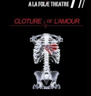 Clôture de l'amour A La Folie Thtre - Petite Salle Affiche