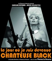 Le jour où je suis devenue chanteuse black... Thtre des Nouveauts Affiche