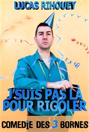 Lucas Rihouey dans J'suis pas là pour rigoler Comdie des 3 Bornes Affiche