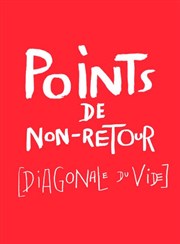 Points de non-retour [Diagonale du vide] Thtre National de la Colline - Grand Thtre Affiche