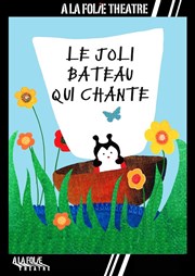 Le joli bateau qui chante A La Folie Thtre - Petite Salle Affiche