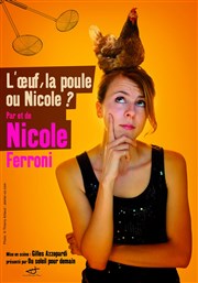 Nicole Ferroni dans L'oeuf, la poule ou Nicole ? Grand Palais - Salle Pasteur Affiche