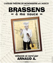 Arnaud A. dans Brassens "à ma sauce" Atelier Thtre de Montmartre Affiche