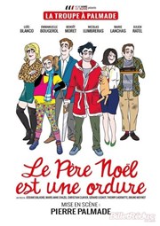 Le Père Noël est une ordure | Par la Troupe à Palmade Znith de Caen Affiche