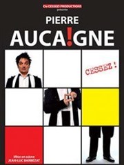 Pierre Aucaigne dans Cessez ! Caf thtre de la Fontaine d'Argent Affiche