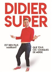 Didier Super dans Didier Super est bien plus marrant que tous ces comiques de merde Salle Raugraff Affiche