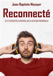 Jean-Baptiste Mazoyer dans Reconnecté Contrepoint Caf-Thtre Affiche