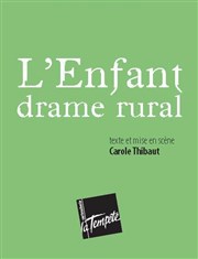 L'Enfant, drame rural Thtre de la Tempte - Cartoucherie Affiche