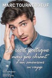 Marc Tourneboeuf dans Le Récit Poétique mais pas chiant d'un amoureux du voyage Thtre des Brunes Affiche