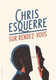 Chris Esquerre dans Sur rendez-vous La scne de Strasbourg Affiche