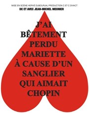 J'ai bêtement perdu Mariette à cause d'un sanglier qui aimait Chopin Thtre Essaion Affiche