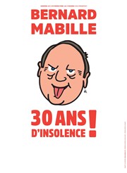 Bernard Mabille dans 30 ans d'insolence ! Salle du Chteau d'eau Affiche