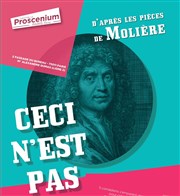 Ceci n'est pas... | D'après les pièces de Molière Thtre le Proscenium Affiche