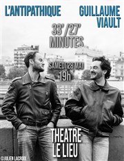 L'Antipathique et Guillaume Viault dans 33'/27' minutes Le Lieu Affiche